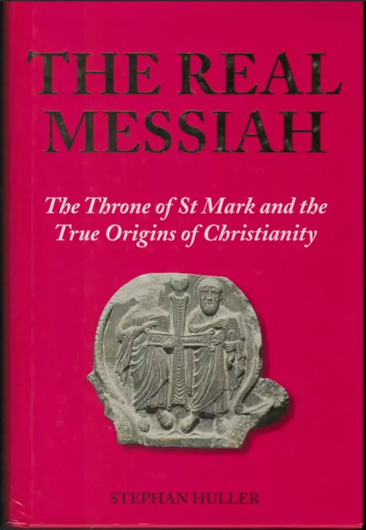 The Real Messiah: St Mark & The True Origins Of Christianity By Stephan Huller - Luxe Regalia