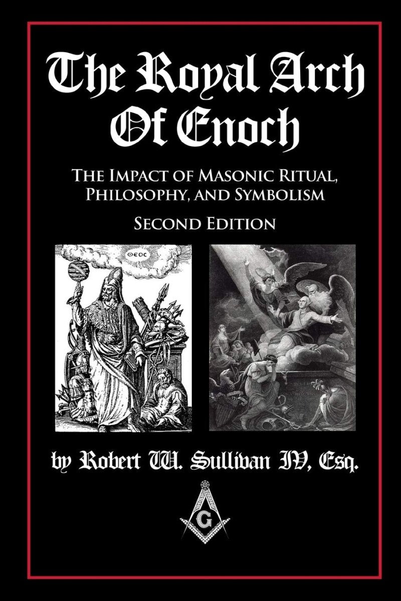 The Royal Arch of Enoch: The Impact of Masonic Ritual, Philosophy, and Symbolism, Second Edition Paperback - Luxe Regalia