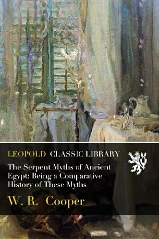 The Serpent Myths of Ancient Egypt: Being a Comparative History of These Myths - Luxe Regalia
