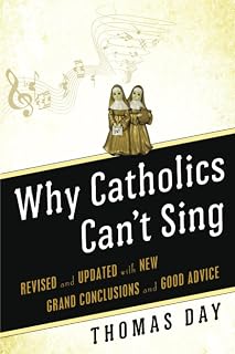 Why Catholics Can't Sing: Revised and Updated With New Grand Conclusions and Good Advice - Luxe Regalia